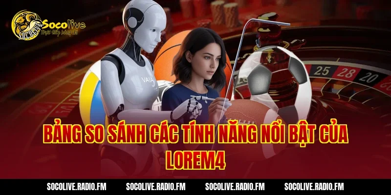 Bảng so sánh các tính năng nổi bật của Lorem4