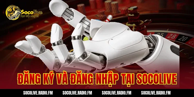 Đăng Ký Và Đăng Nhập Tại Socolive