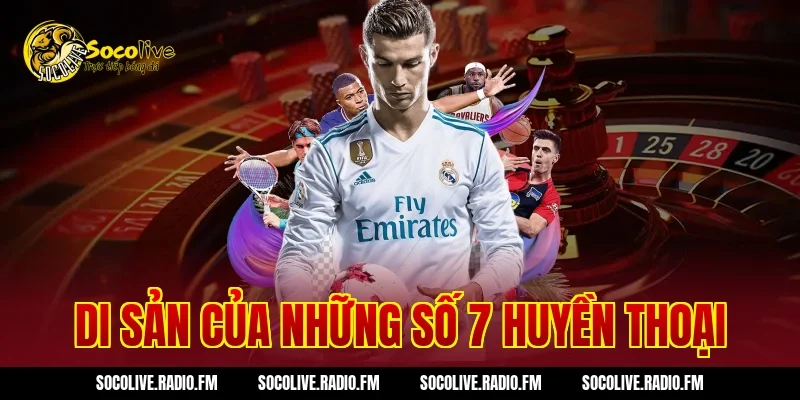 Di Sản Của Những Số 7 Huyền Thoại