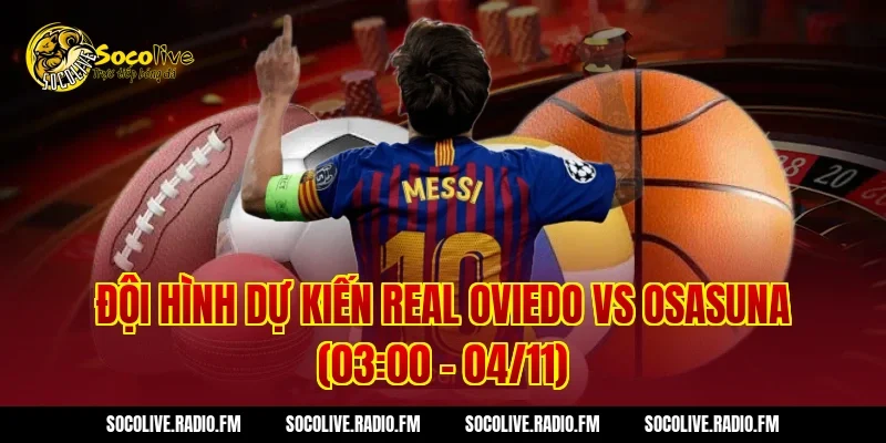 Đội hình dự kiến Real Oviedo vs Osasuna (03:00 – 04/11)