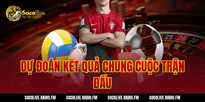 Dự đoán kết quả chung cuộc trận đấu