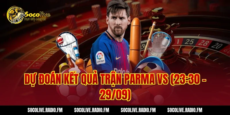 Dự đoán kết quả trận Parma vs (23:30 – 29/09)