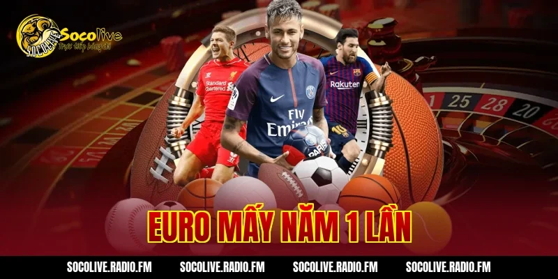 Euro Mấy Năm 1 Lần
