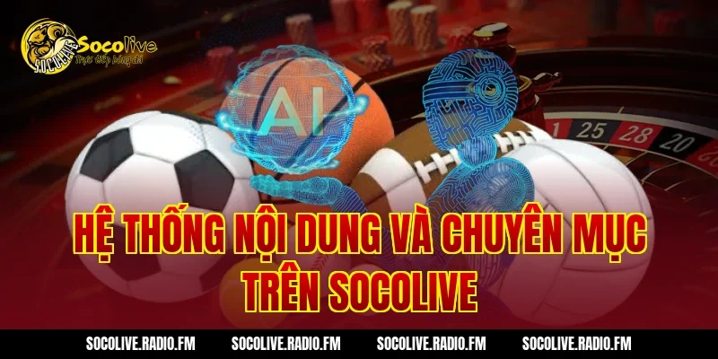Hệ thống nội dung và chuyên mục trên Socolive