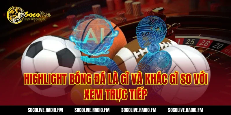 Highlight bóng đá là gì và khác gì so với xem trực tiếp