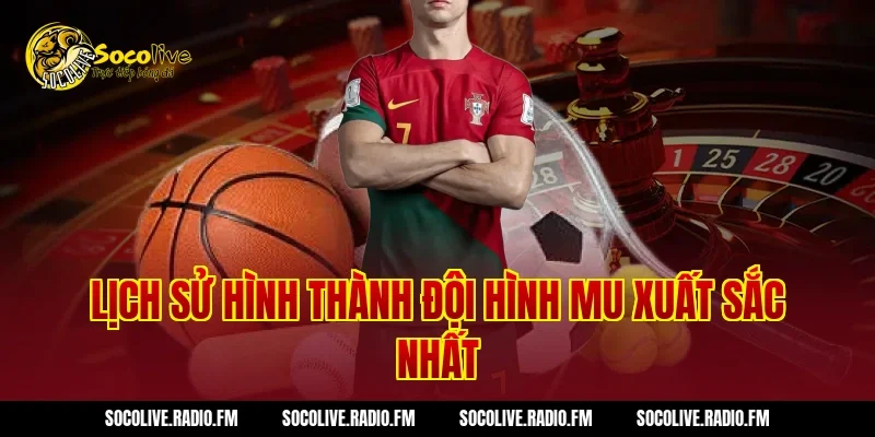 Lịch sử hình thành Đội Hình MU Xuất Sắc Nhất