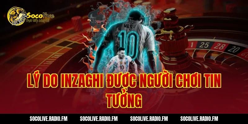 Lý do Inzaghi được người chơi tin tưởng