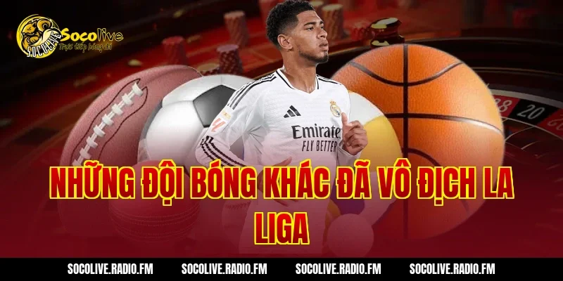 Những Đội Bóng Khác Đã Vô Địch La Liga