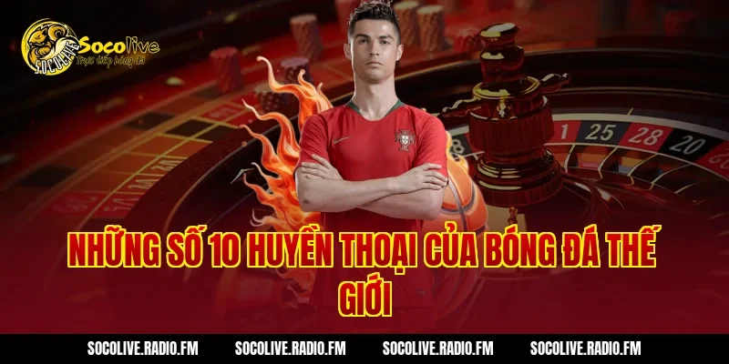 Những Số 10 Huyền Thoại Của Bóng Đá Thế Giới