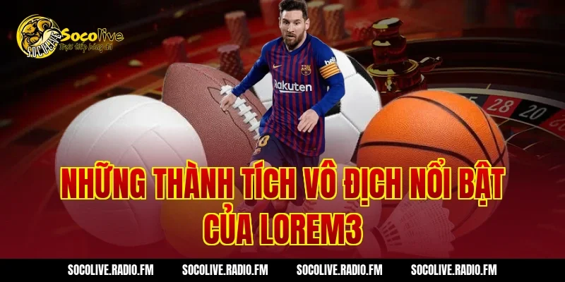 Những thành tích vô địch nổi bật của Lorem3
