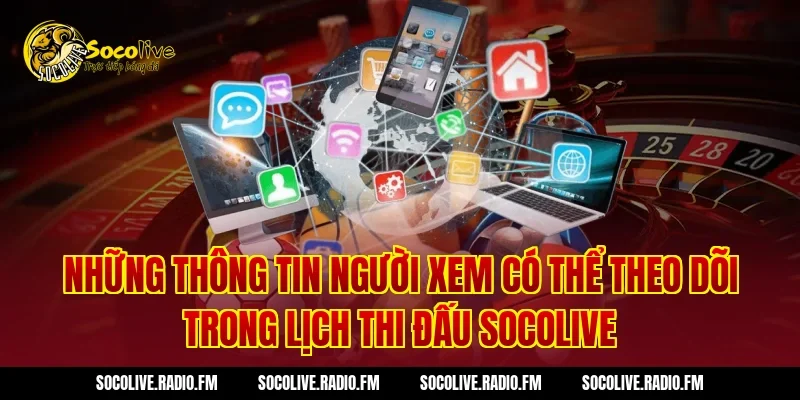 Những thông tin người xem có thể theo dõi trong lịch thi đấu Socolive