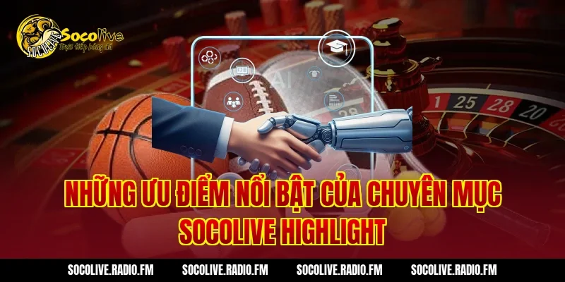 Những ưu điểm nổi bật của chuyên mục Socolive Highlight