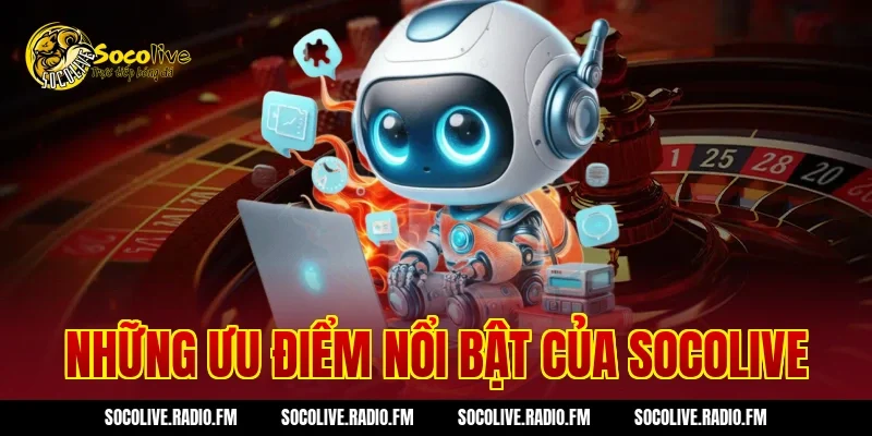 Những ưu điểm nổi bật của Socolive