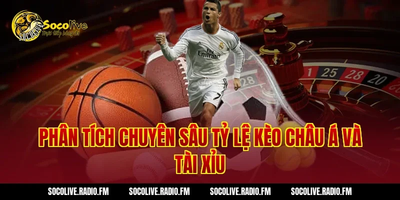 Phân Tích Chuyên Sâu Tỷ Lệ Kèo Châu Á Và Tài Xỉu