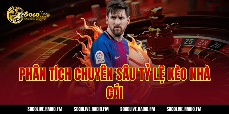 Phân tích chuyên sâu tỷ lệ kèo nhà cái