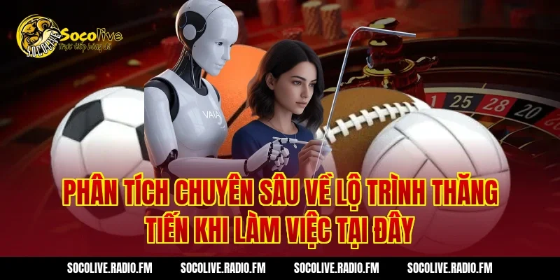 Phân Tích Chuyên Sâu Về Lộ Trình Thăng Tiến Khi Làm Việc Tại Đây