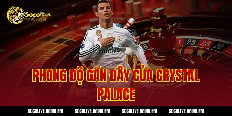 Phong độ gần đây của Crystal Palace