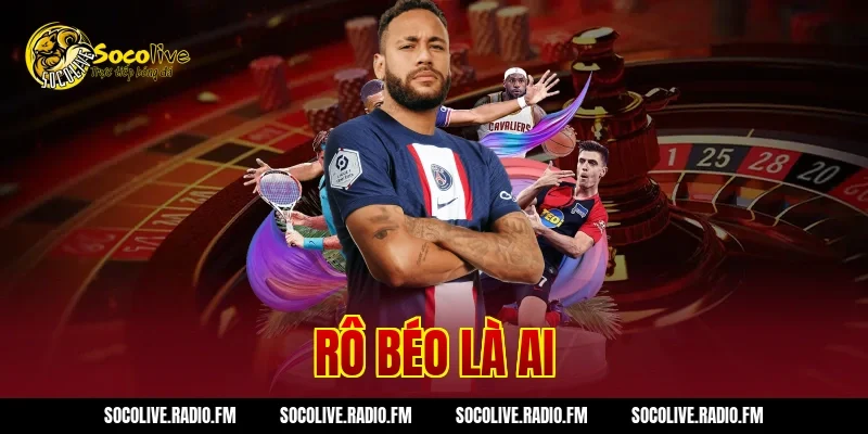 Rô Béo Là Ai