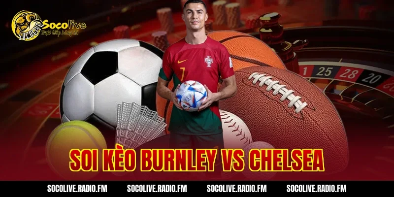 Soi Kèo Burnley vs Chelsea