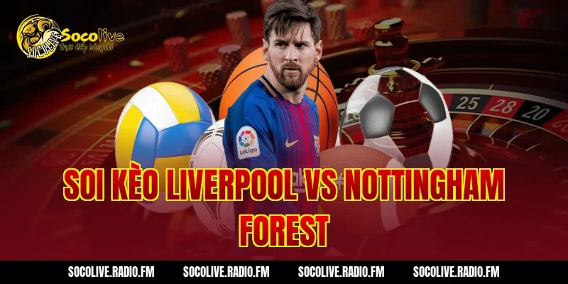 Soi Kèo Liverpool Vs Nottingham Forest