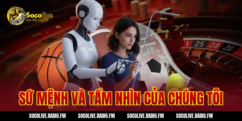 Sứ mệnh và tầm nhìn của chúng tôi