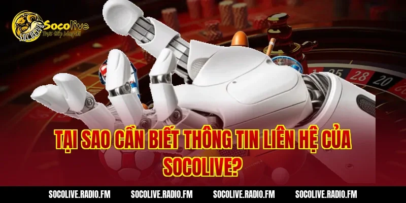 Tại Sao Cần Biết Thông Tin Liên Hệ Của Socolive?